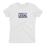 Product of Legal Immigration Women's t-shirt